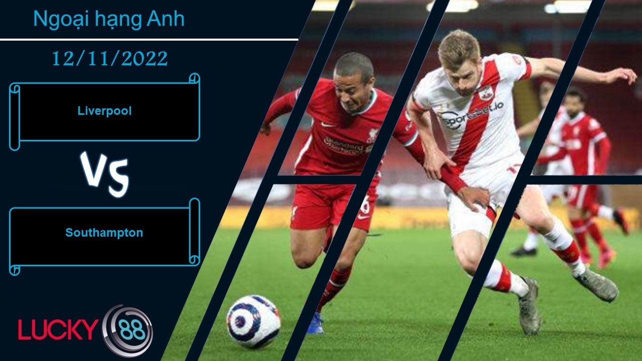 LUCKY88 Liverpool vs Southampton, Nhận định bóng đá 12/11/2022, Đi vào ải khó