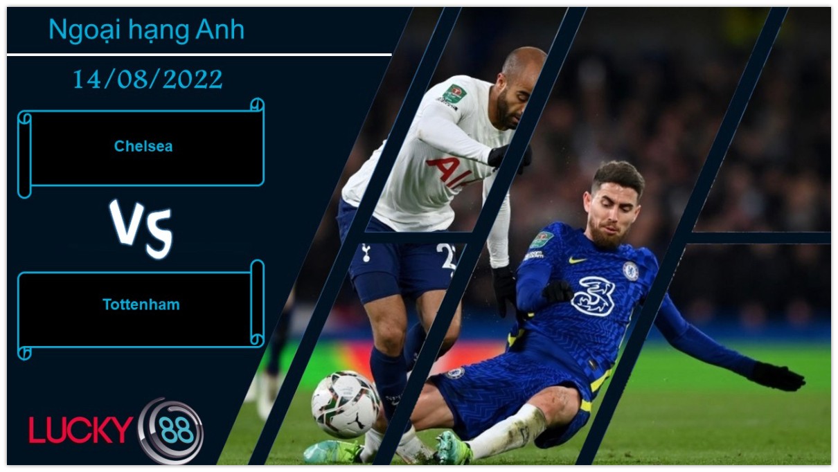 LUCKY88 Chelsea vs Tottenham , Nhận định bóng đá 14/08/2022, Đại chiến thành London