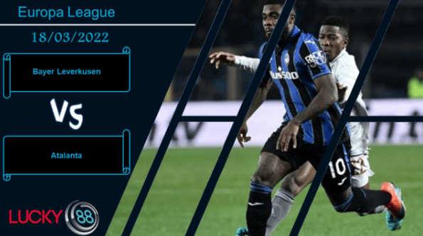 LUCKY88 Bayer Leverkusen vs Atalanta , Nhận định bóng đá 18/03/2022, Khó làm nên chuyện