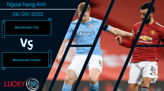 LUCKY88 Manchester City vs Manchester United , Nhận định bóng đá 06/03/2022, Màu cờ sắc áo
