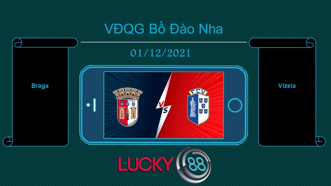 LUCKY88 Braga vs Vizela , Tip bóng đá miễn phí ngày 01/12/2021