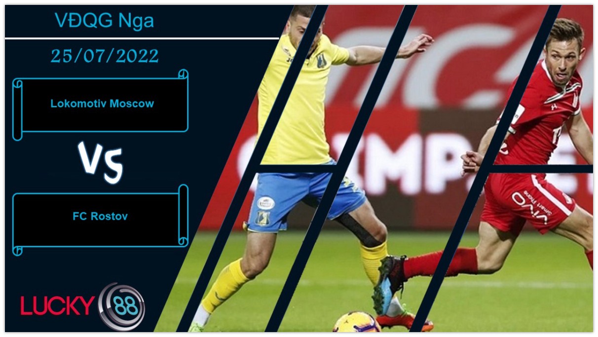 LUCKY88 Lokomotiv Moscow vs FC Rostov , Nhận định bóng đá 25/07/2022, Giữ chặt 3 điểm