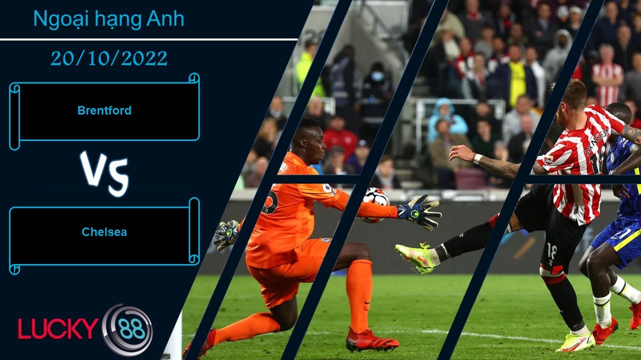 LUCKY88 Brentford vs Chelsea, Nhận định bóng đá 20/10/2022, Tạo ra trở ngại