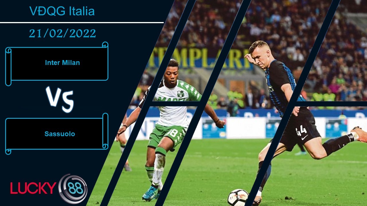 LUCKY88 Inter Milan vs Sassuolo, Nhận định bóng đá 21/02/2022, Tìm lại niềm vui