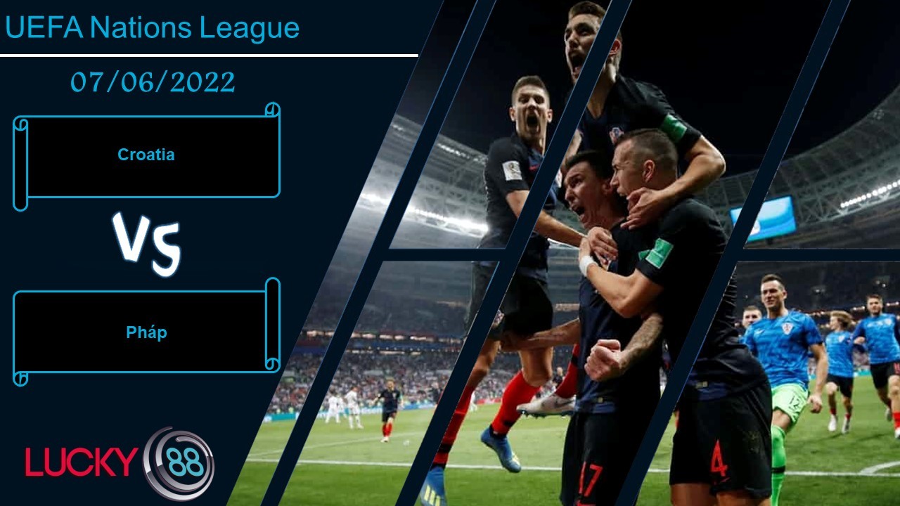 LUCKY88 Croatia vs Pháp , Nhận định bóng đá 07/06/2022, Màn tái đấu