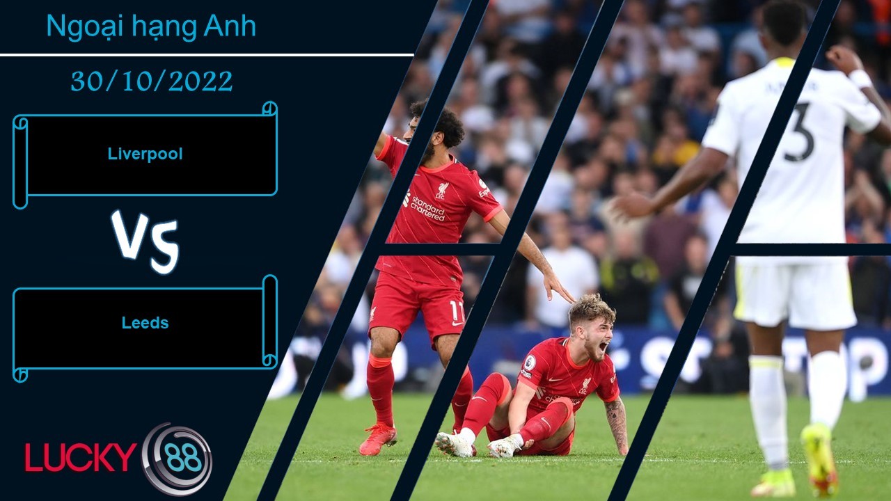 LUCKY88 Liverpool vs Leeds, Nhận định bóng đá 30/10/2022, Giải quyết dứt điểm