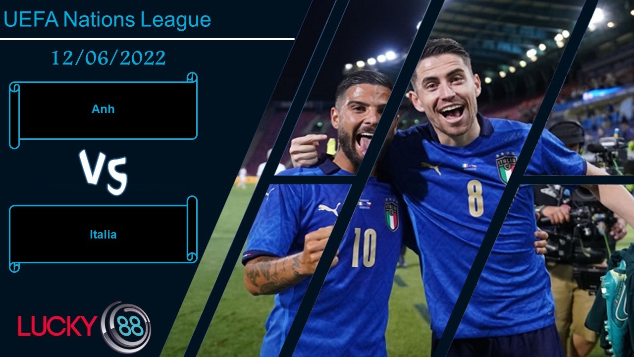LUCKY88 Anh vs Italia , Nhận định bóng đá 12/06/2022, Cuộc chiến danh dự