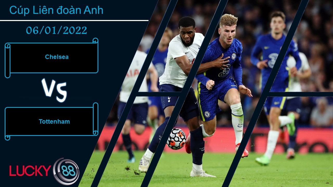 LUCKY88 Chelsea vs Tottenham, Nhận định bóng đá 06/01/2022, Tận dụng thời cơ