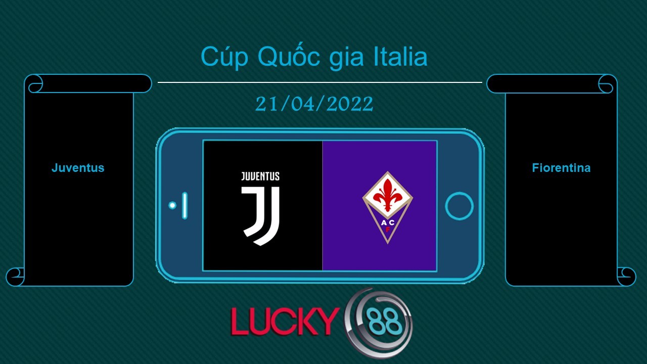 LUCKY88 Juventus vs Fiorentina , Tip bóng đá miễn phí ngày 21/04/2022