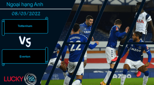 LUCKY88 Tottenham vs Everton , Nhận định bóng đá 08/03/2022, Đặt ra hoài nghi