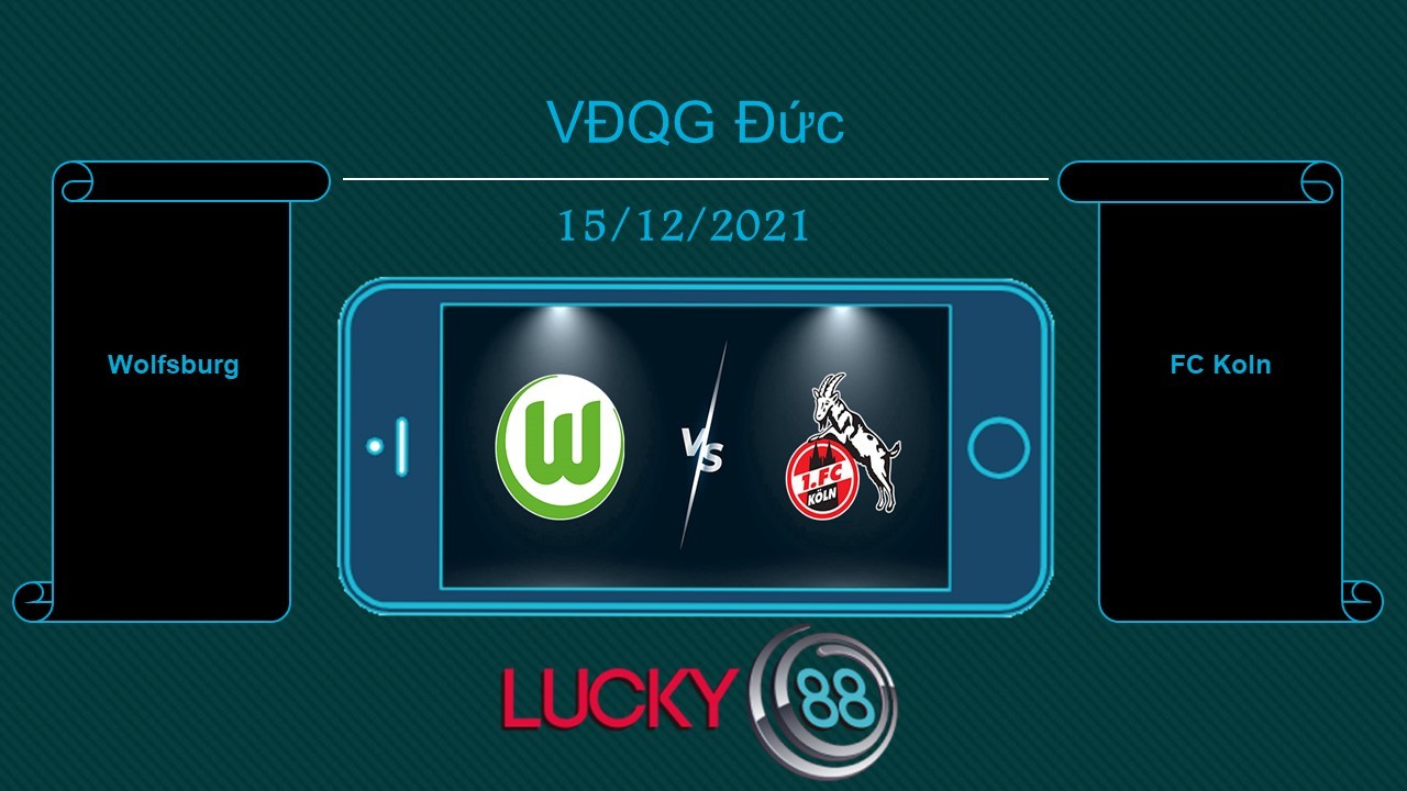 LUCKY88 Wolfsburg vs FC Koln , Tip bóng đá miễn phí ngày 15/12/2021