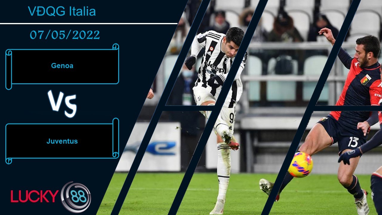 LUCKY88 Genoa vs Juventus , Nhận định bóng đá 07/05/2022, Đối thủ quen thuộc