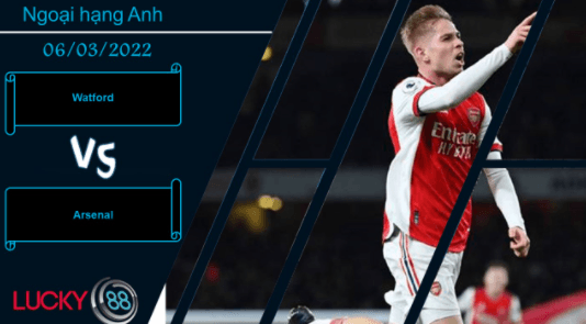 LUCKY88 Watford vs Arsenal , Nhận định bóng đá 06/03/2022, Chuyến đi cạm bẫy