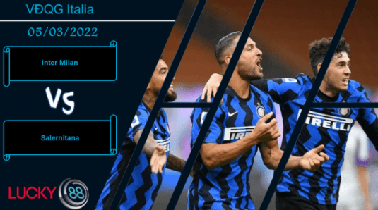 LUCKY88 Inter Milan vs Salernitana , Nhận định bóng đá 05/03/2022, Thắng lợi đảm bảo