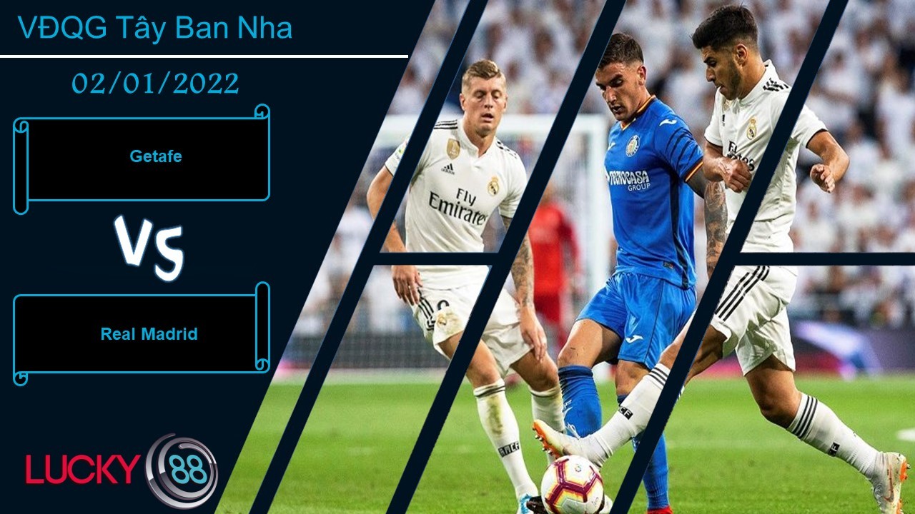 LUCKY88 Getafe vs Real Madrid, Nhận định bóng đá 02/01/2022, Kền kền trọng thương