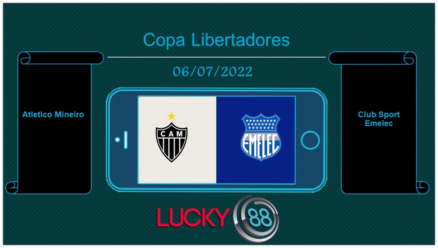 LUCKY88 Atletico Mineiro vs Club Sport Emelec , Tip bóng đá miễn phí ngày 06/07/2022