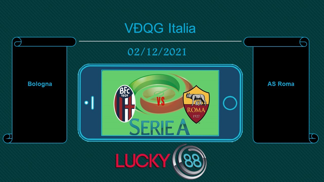LUCKY88 Bologna vs AS Roma , Tip bóng đá miễn phí ngày 02/12/2021