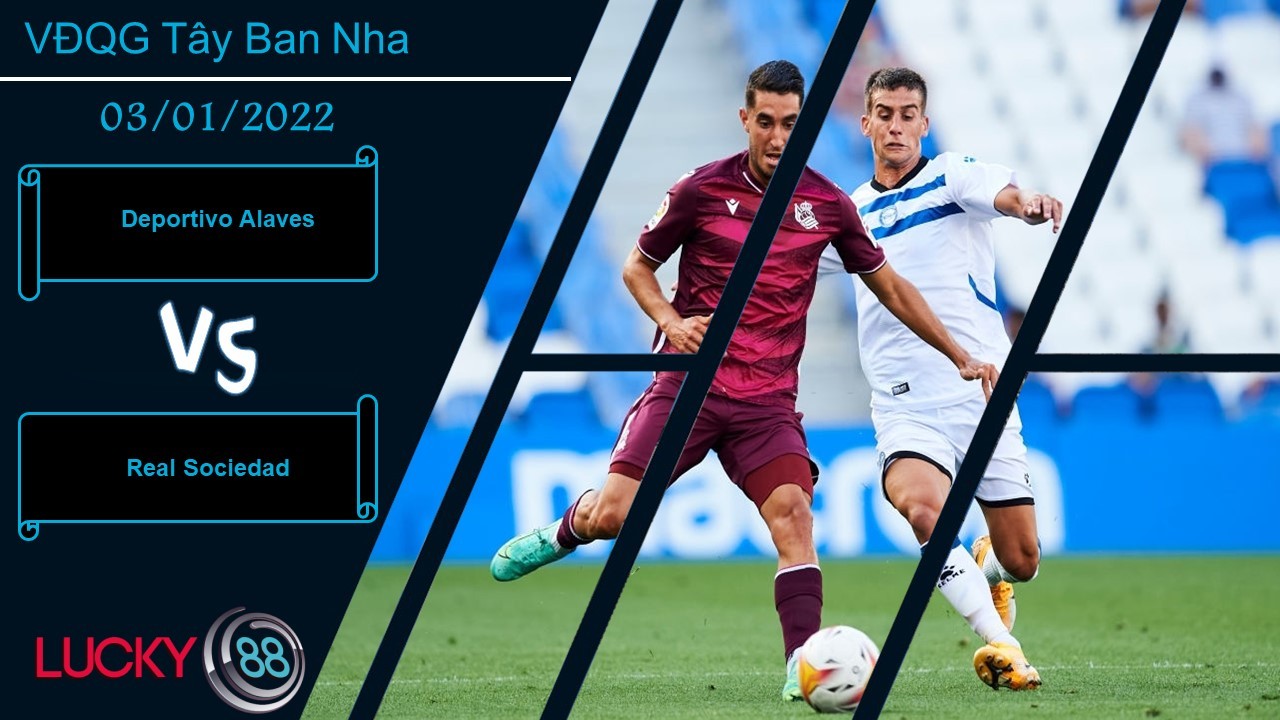 LUCKY88 Deportivo Alaves vs Real Sociedad, Nhận định bóng đá 03/01/2022, Derby xứ Basque