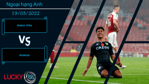 LUCKY88 Aston Villa vs Arsenal , Nhận định bóng đá 19/03/2022, Trạng thái phấn khích