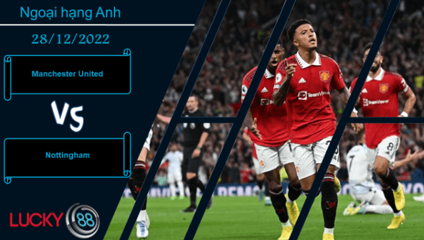 LUCKY88 Manchester United vs Nottingham , Nhận định bóng đá 28/12/2022, Đối thủ vừa miếng
