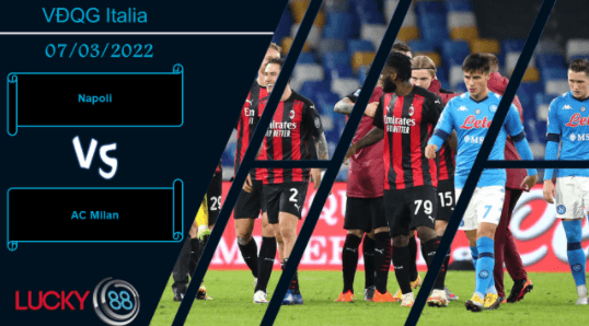 LUCKY88 Napoli vs AC Milan , Nhận định bóng đá 07/03/2022, 3 điểm ở lại