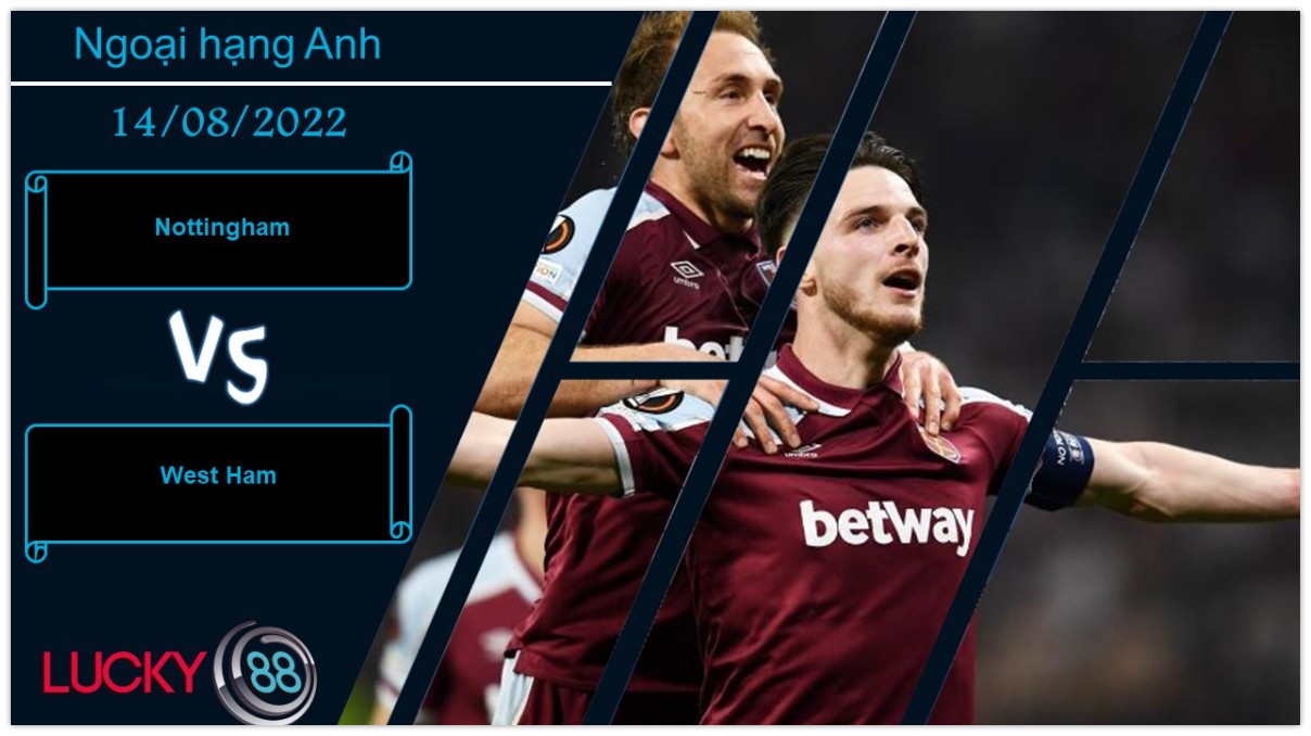 LUCKY88 Nottingham vs West Ham, Nhận định bóng đá 14/08/2022, Áp lực cho chủ nhà