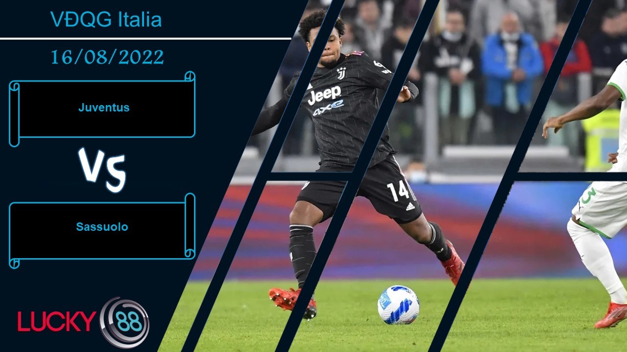 LUCKY88 Juventus vs Sassuolo , Nhận định bóng đá 16/08/2022, Tự tin chiến thắng