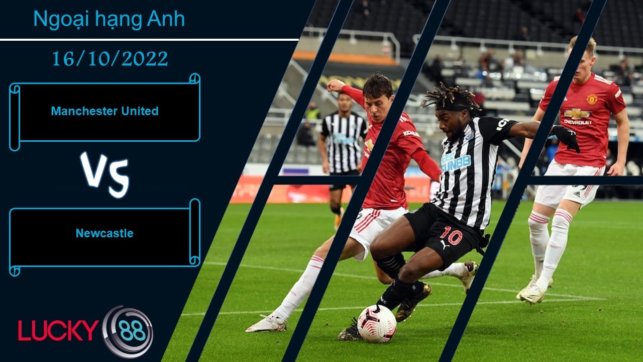 LUCKY88 Manchester United vs Newcastle, Nhận định bóng đá 16/10/2022, Con mồi ưa thích