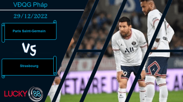 LUCKY88 Paris Saint-Germain vs Strasbourg, Nhận định bóng đá 29/12/2022, Nhiệm vụ đơn giản