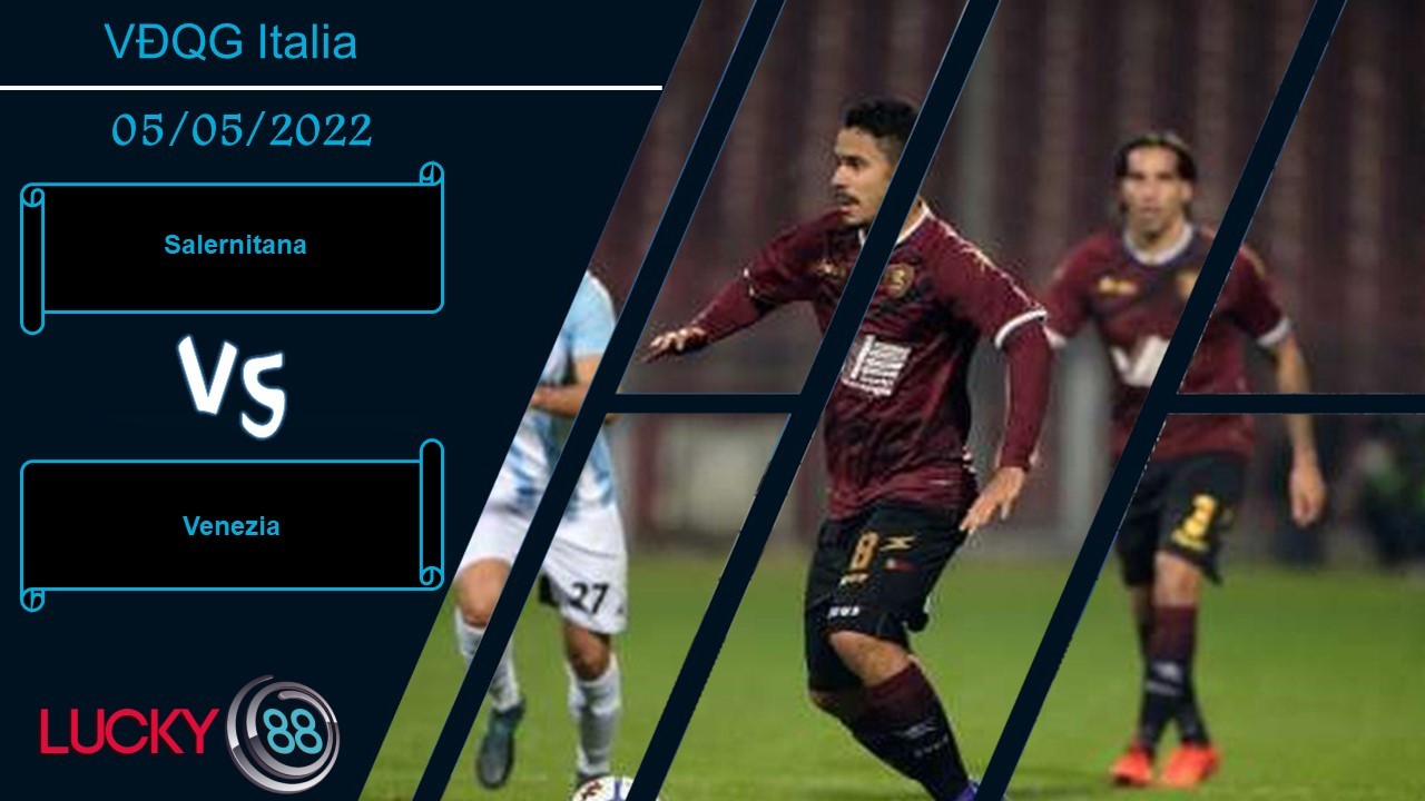 LUCKY88 Salernitana vs Venezia , Nhận định bóng đá 05/05/2022, Thế trận chặt chẽ