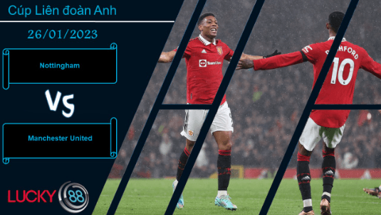 LUCKY88 Nottingham vs Manchester United, Nhận định bóng đá 26/01/2023, Quỷ đỏ hạ sát