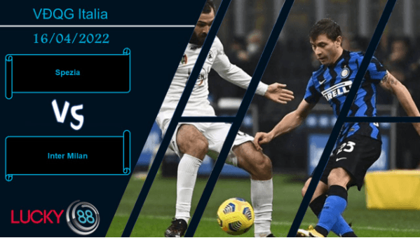 LUCKY88 Spezia vs Inter Milan , Nhận định bóng đá 16/04/2022, Không có hy vọng
