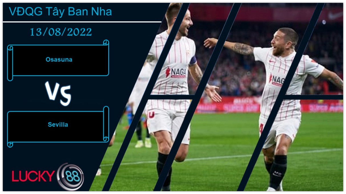 LUCKY88 Osasuna vs Sevilla , Nhận định bóng đá 13/08/2022, Đối thủ đáng ngại