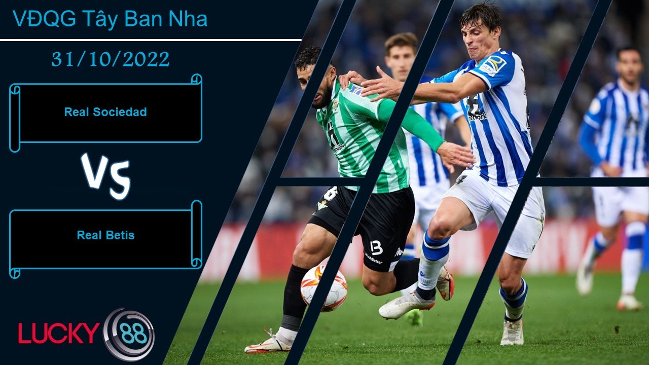 LUCKY88 Real Sociedad vs Real Betis, Nhận định bóng đá 31/10/2022, Giữ lại 3 điểm