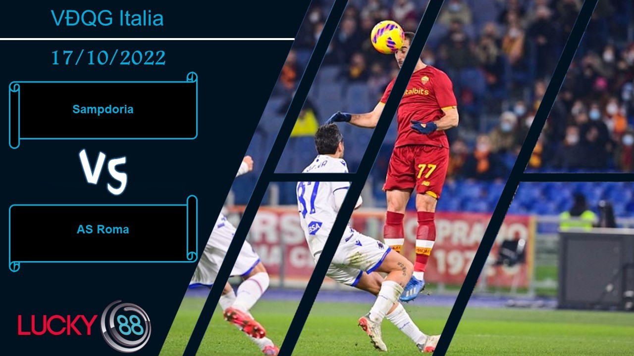 LUCKY88 Sampdoria vs AS Roma , Nhận định bóng đá 17/10/2022, Đầy đủ cơ sở