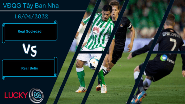 LUCKY88 Real Sociedad vs Real Betis , Nhận định bóng đá 16/04/2022, Kèo đấu khó lường