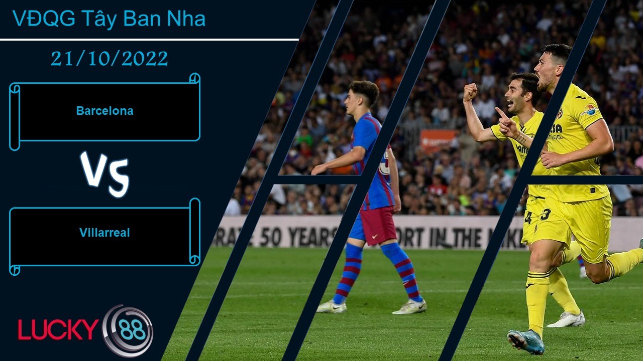 LUCKY88 Barcelona vs Villarreal, Nhận định bóng đá 21/10/2022, Thế trận giằng co