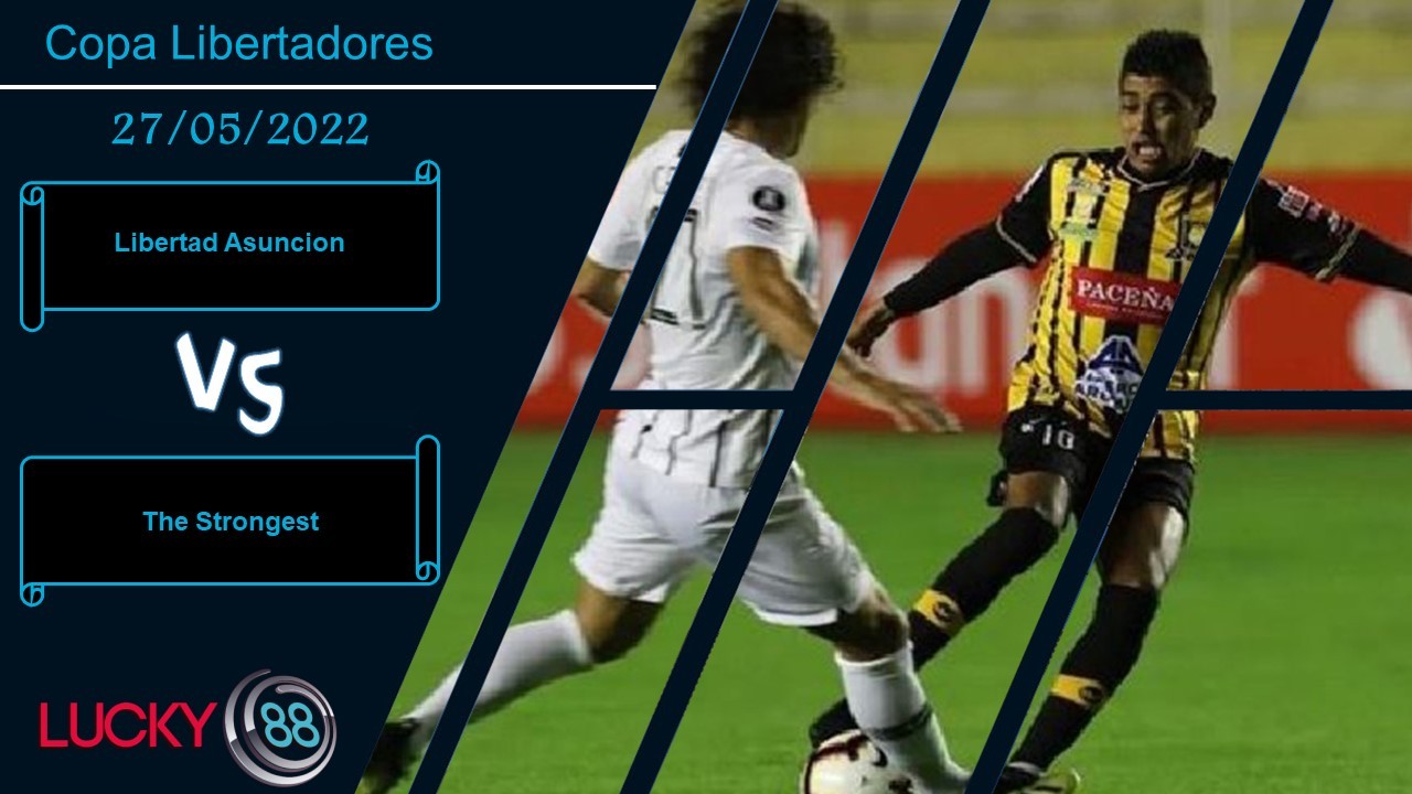 LUCKY88 Libertad Asuncion vs The Strongest , Nhận định bóng đá 27/05/2022, Con mồi ưa thích
