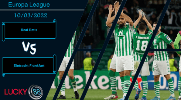 LUCKY88 Real Betis vs Eintracht Frankfurt , Nhận định bóng đá 10/03/2022, Cơ hội mở ra