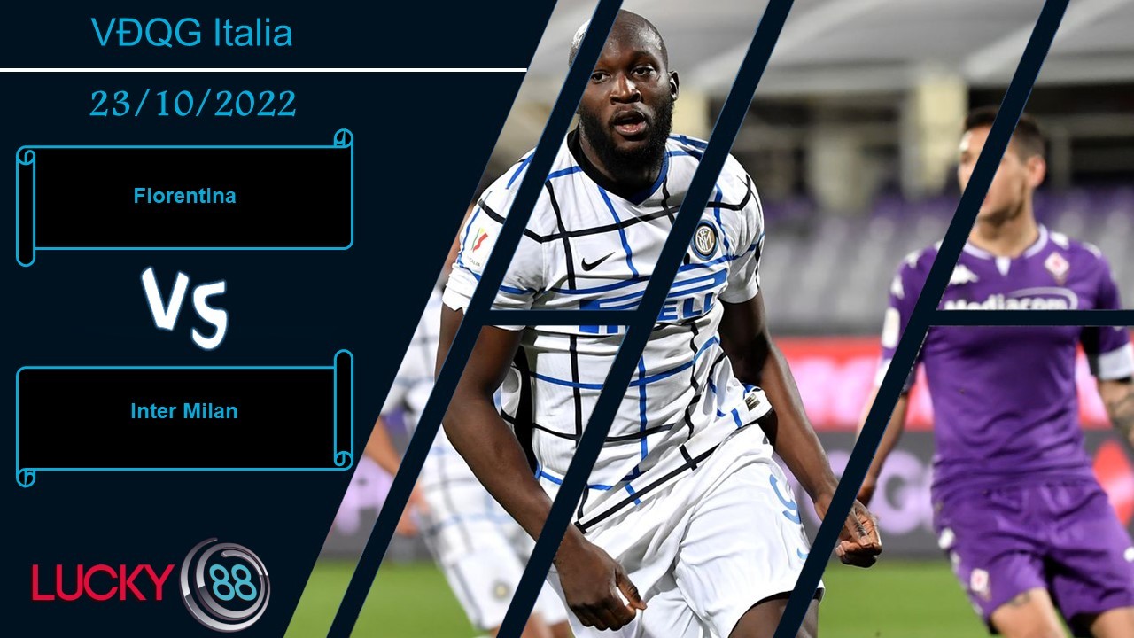 LUCKY88 Fiorentina vs Inter Milan, Nhận định bóng đá 23/10/2022, Ra về mừng rỡ