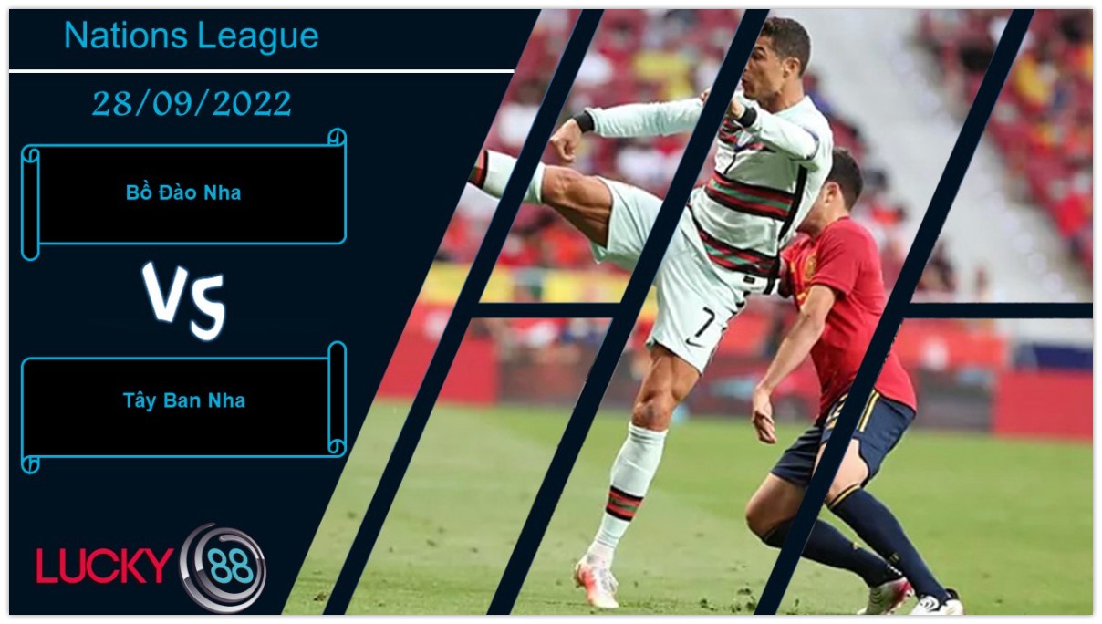 LUCKY88 Bồ Đào Nha vs Tây Ban Nha, Nhận định bóng đá 28/09/2022, Am hiểu lẫn nhau