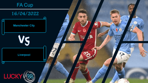 LUCKY88 Manchester City vs Liverpool , Nhận định bóng đá 16/04/2022, Quyết phân thắng bại