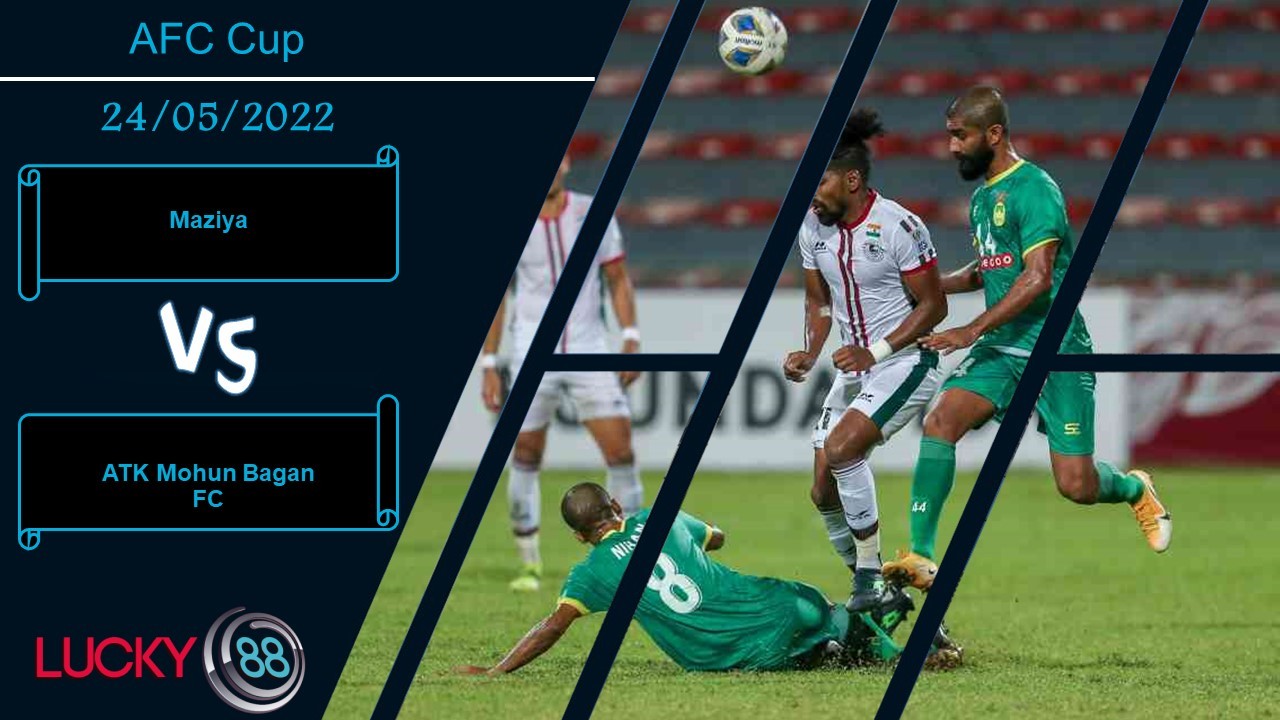 LUCKY88 Maziya vs ATK Mohun Bagan FC , Nhận định bóng đá 24/05/2022, Chấp nhận thất bại