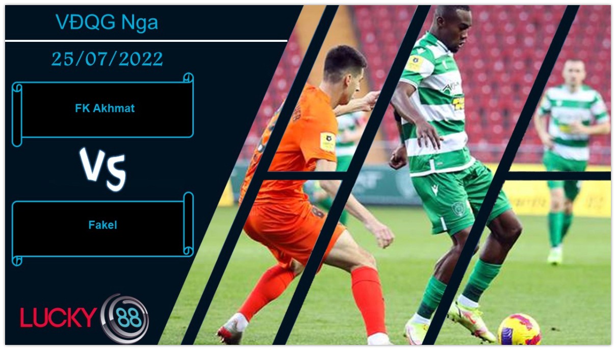 LUCKY88 FK Akhmat vs Fakel, Nhận định bóng đá 25/07/2022, Chuyến đi khó khăn